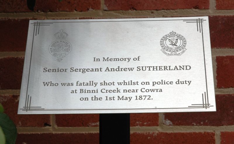 Outside Cowra Police Station. Front Inscription: In memory of Senior Sergeant Andrew SUTHERLAND who was fatally shot whilst on police duty at Binni Creek near Cowra on the 1st May 1872.