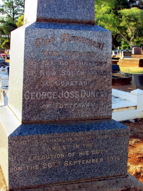 http://monumentaustralia.org.au/display/107674-constable-george-joss-duncan- Inscription: " This monument was erected by the Government of New South Wales to Constable George Joss Duncan, of Tottenham, who was treacherously shot dead in the execution of his duty on 26th September, 1916. "