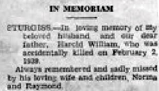 STURGISS - In loving memory of my beloved husband and our dear father, Harold William, who was accidentally killed on February 2, 1939. Always remembered and sadly missed by his loving wife and children, Norma and Raymond.