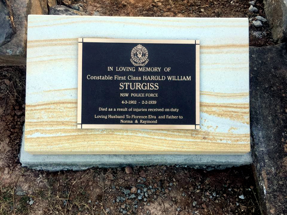 Ian Colliss IN LOVING MEMORY OF CONSTABLE FIRST CLASS HAROLD WILLIAM STURGISS, NSW POLICE FORCE, 4-3-1902 - 2-2-1939. DIED AS A RESULT OF INJURIES RECEIVED ON DUTY Loving Husband to Florence Elva and Father to Norma and Raymond.