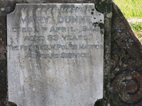 My Dear Mother Mary DUNNE Died 3rd April 1949 aged 83 years The First N.S.W. Police Matron 42 years Service