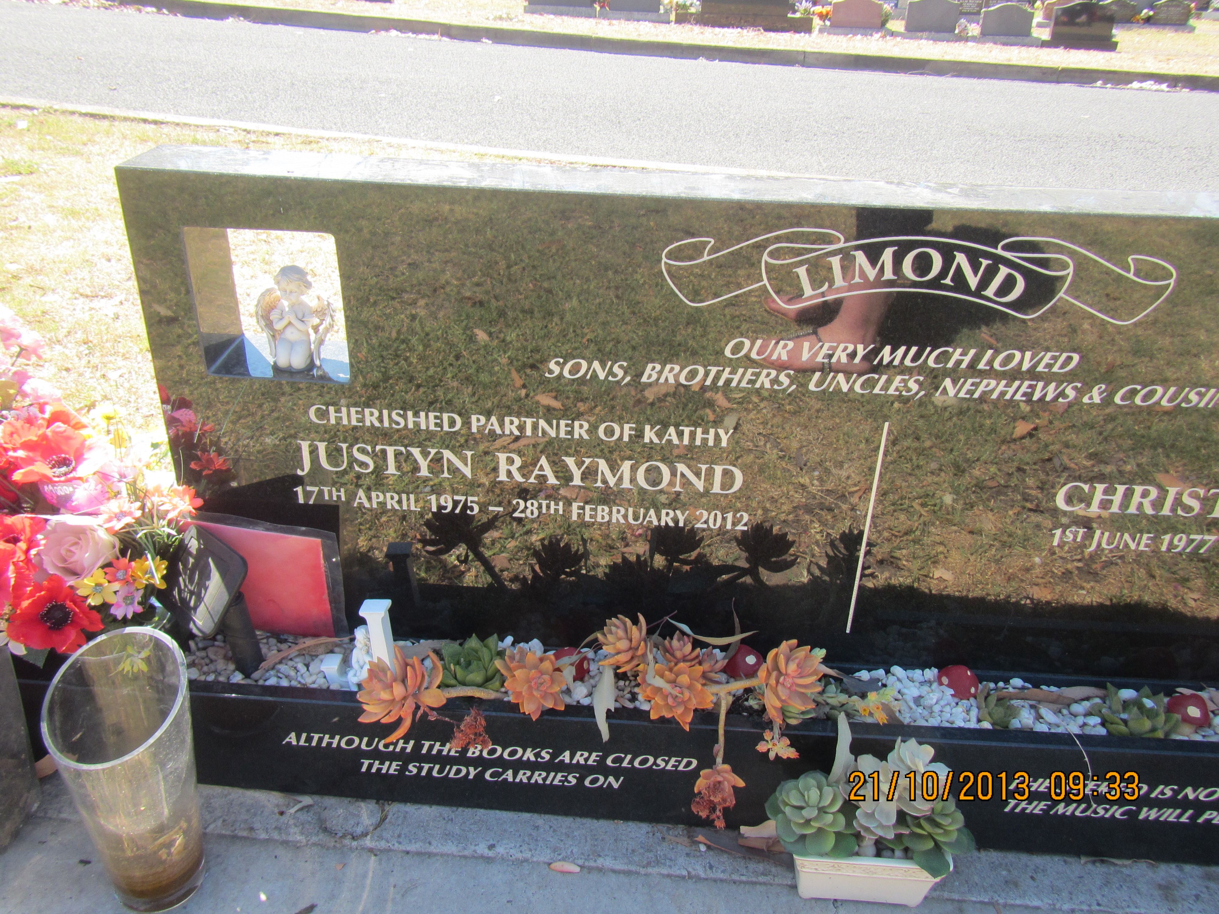 Justyn is buried alongside of his brother, Christopher, who died from a brain tumor 9 weeks to the day, after Justyn had died. May they both forever Rest In Peace Justyn Raymond LIMOND - NSWPF - Died 28 Feb 2012 - Grave