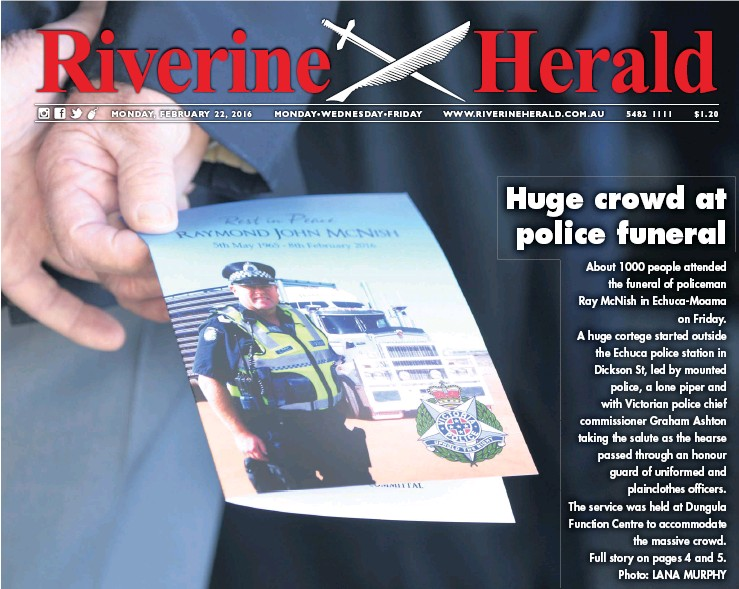 http://www.abc.net.au/news/2017-12-13/widow-of-cop-speaks-out-about-suicide/9249808?pfmredir=sm About 1000 people attended the funeral of policeman Ray McNish in Echuca – Moama on Friday. A huge cortege started outside the Echuca police station in Dickson St, led by mounted police, a lone piper and with Victorian police chief commissioner Graham Ashton taking the salute as the hearse passed through an honour guard of uniformed and plain clothes officers. The service was held at Dungula Function Centre to accommodate the massive crowd. Full story on pages 4 and 5.
