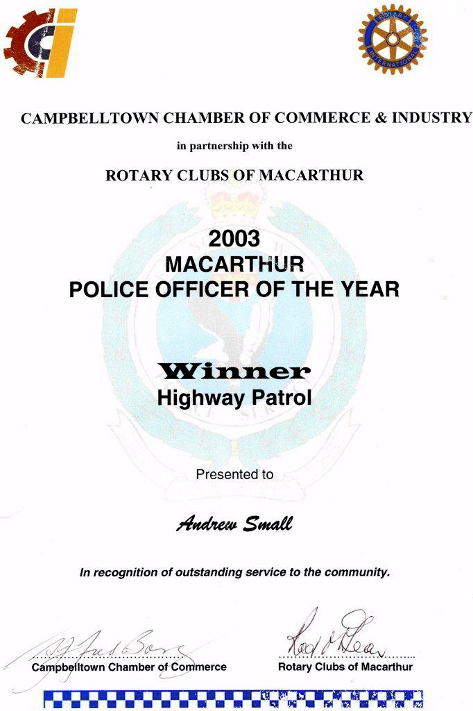 Campbelltown Chamber of Commerce & Industry in partnership with the Rotary Clubs of MacArthur 2003 Macarthur Police Officer of the year Winner Highway Patrol Presented to Andrew Small in recognition of outstanding service to the community. Campbelltown Chamber of Commerce Rotary Clubs of Macarthur