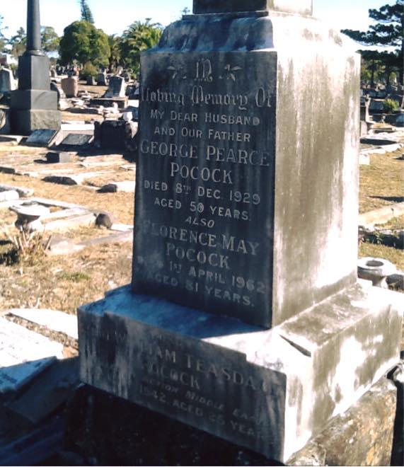 https://www.facebook.com/photo.php?fbid=10156596830221880&set=gm.1202493179892014&type=3&theater&ifg=1 George Pearce POCOCK, INSCRIPTION:<br /> In ? Memory of<br /> my dear husband<br /> and our father<br /> George Pearce<br /> POCOCK<br /> Died 8th Dec 1929<br /> aged 50 years<br /> also<br /> Florence May<br /> POCOCK<br /> Died 1st April 1962<br /> aged 81 years.<br /> LOWER:<br /> ? William Teasdale<br /> POCOCK<br /> ? ? Middle ?<br /> ? 1942 aged 45 years