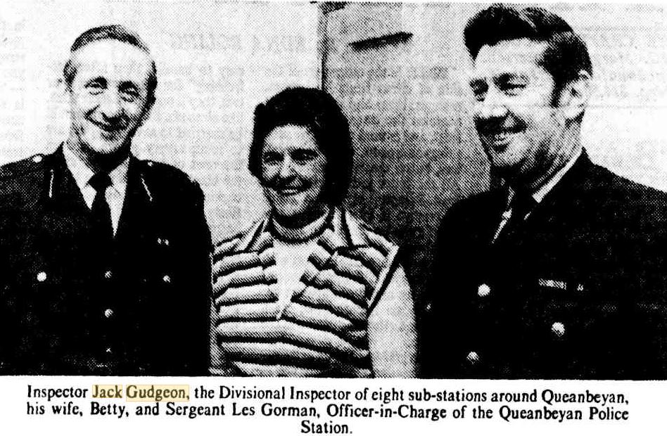 https://trove.nla.gov.au/newspaper/article/110899949 Inspector Jack GUDGEON, the Divisional Inspector of eight sub-stations around Queanbeyan, his wife, Betty, and Sergeant Les Gorman, Officer-in-Charge of the Queanbeyan Police Station.